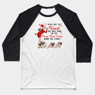 I'm The Sweet Girl Next Door And The Crazy Pug Lady Baseball T-Shirt